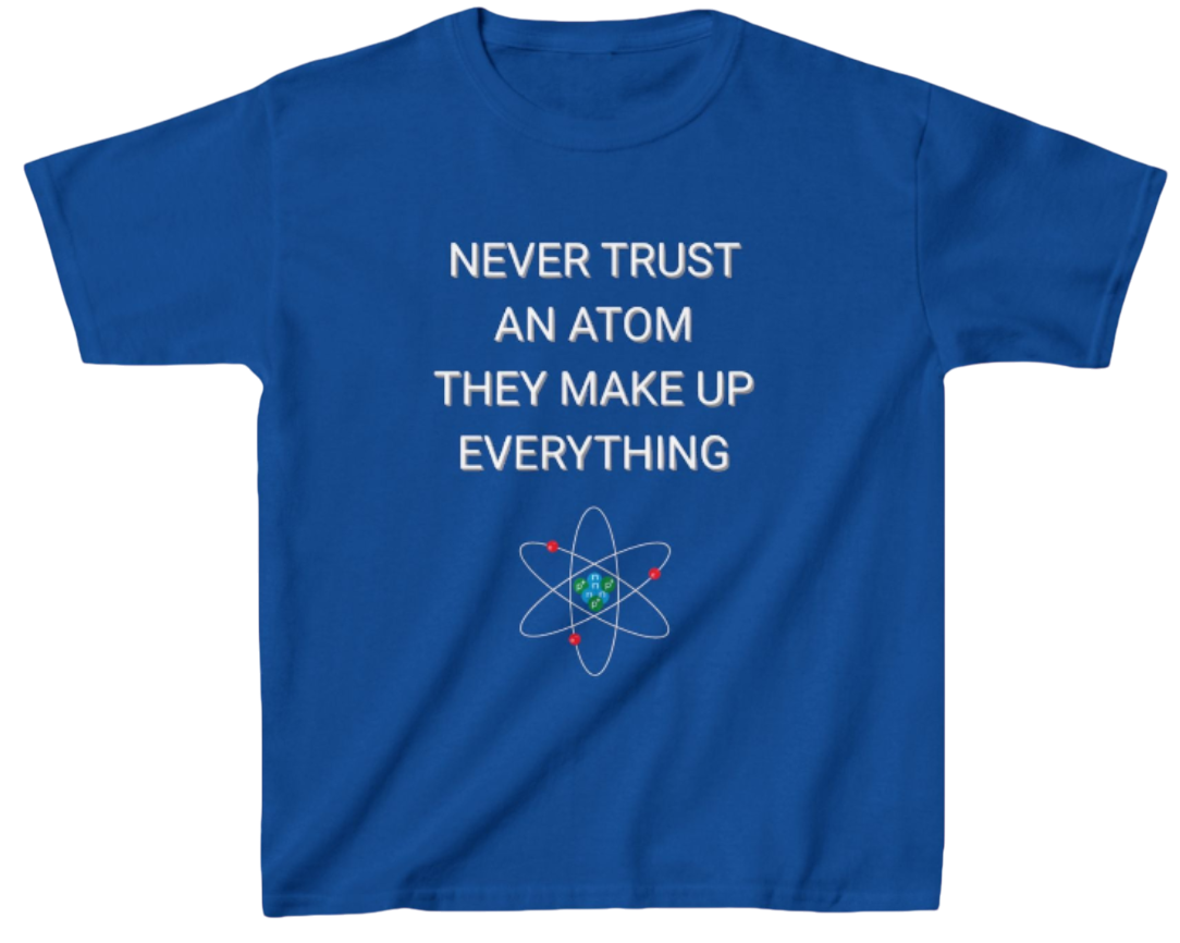 Never Trust An Atom Shirt