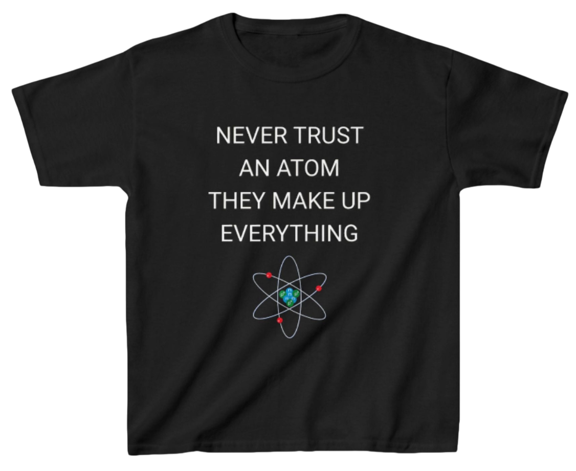 Never Trust An Atom Shirt