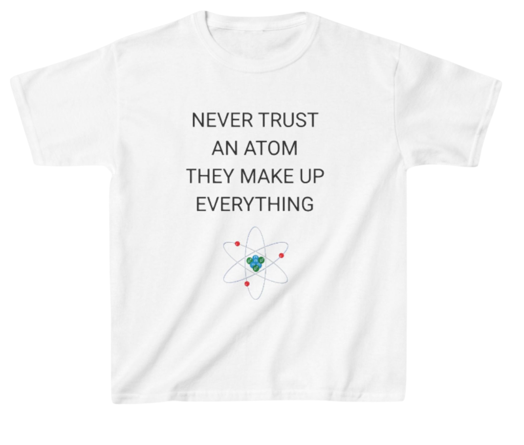 Never Trust An Atom Shirt