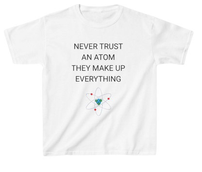 Never Trust An Atom Shirt