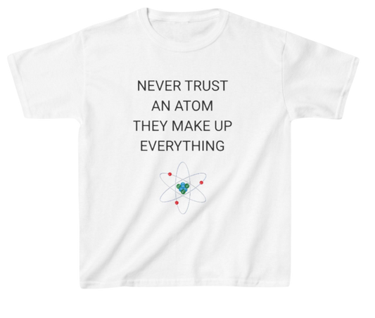 Never Trust An Atom Shirt